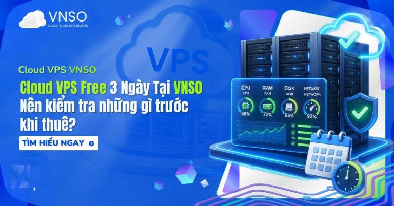 Cloud VPS Free 3 ngày tại VNSO và các thông số kiểm tra hiệu năng máy chủ