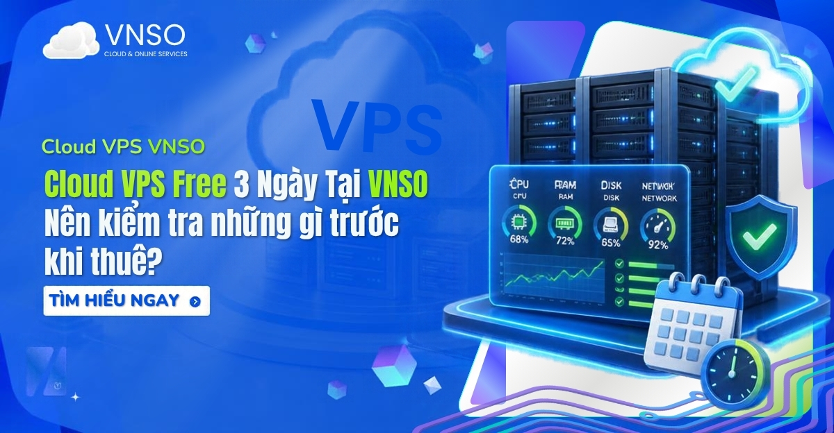 Cloud VPS Free 3 ngày tại VNSO và các thông số kiểm tra hiệu năng máy chủ