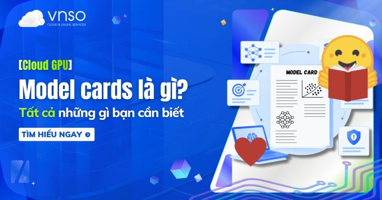 Model cards là gì Tất cả những gì bạn cần biết