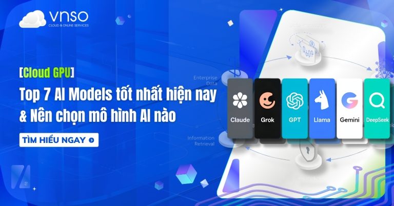 Top 7 AI Models tốt nhất hiện nay & Nên chọn mô hình AI nào