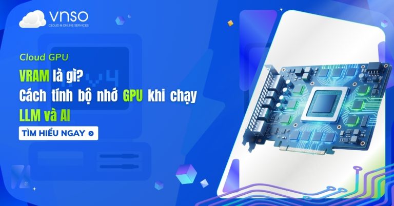 VRAM là gì và vai trò của bộ nhớ GPU trong xử lý đồ họa và AI